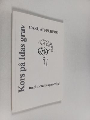 Carl Appelberg : Kors på Idas grav med mera besynnerligt ...