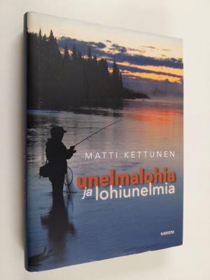 Matti Kettunen : Unelmalohia ja lohiunelmia