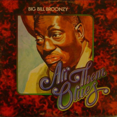 Big Bill Broonzy – All Them Blues