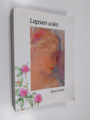 Eeva Uotila : Lapsen usko (signeerattu, tekijän omiste)