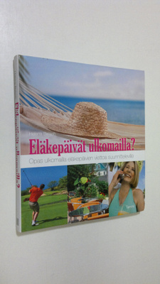Helena Balash : Eläkepäivät ulkomailla : opas ulkomailla ...