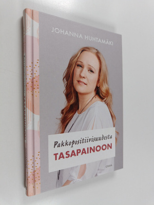 Johanna Huhtamäki : Pakkopositiivisuudesta tasapainoon