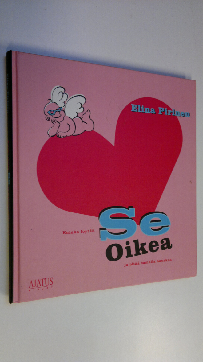 Elina Pirinen : Kuinka löytää Se Oikea ja pitää samalla h...
