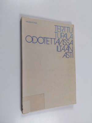 Terttu Tupala : Odotettavissa iltaan asti