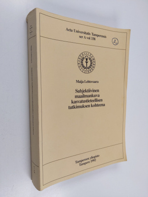 Maija Lehtovaara : Subjektiivinen maailmankuva kasvatusti...