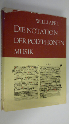 Willi Apel : Die notation der polyphonen musik 900-1600