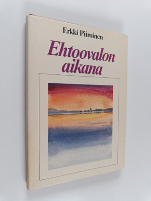 Erkki Piiroinen : Ehtoovalon aikana : puheita, esitelmiä ...