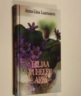 Anna-Liisa Laamanen : Hiljaa puhelee arki