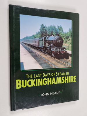 John M. C. Healy : The Last Days of Steam in Buckinghamshire