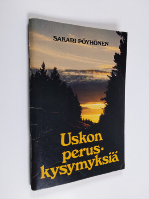 Sakari Pöyhönen : Uskon peruskysymyksiä