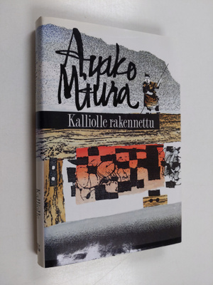 Ayako Miura : Kalliolle rakennettu : erään mestarikirvesm...