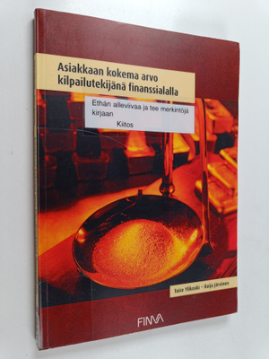 Tuire Ylikoski ym. : Asiakkaan kokema arvo kilpailutekijä...