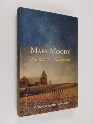 Mary Moody : Au revoir - näkemiin : naisen irtiotto elämään