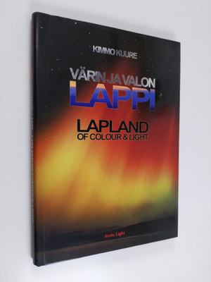 Kimmo Kuure : Värin ja valon Lappi = Lapland of colour & ...