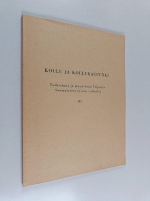 Koulu ja koulukaupunki : tutkielmia ja muistelmia Viipuri...