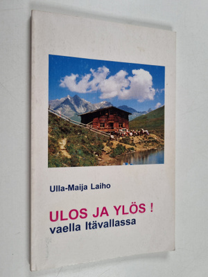 Ulla-Maija Laiho : Ulos ja ylös! Vaella Itävallassa