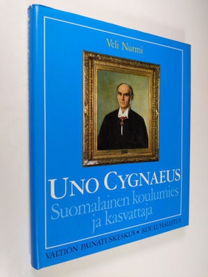 Veli Nurmi : Uno Cygnaeus : suomalainen koulumies ja kasv...