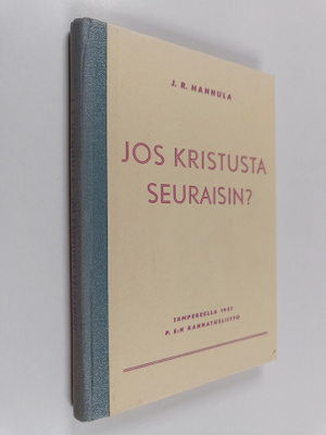 J. R. Hannula : Jos kristusta seuraisin?