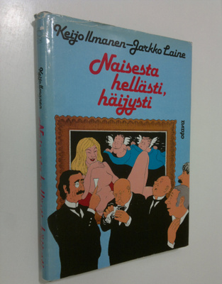 Keijo ym. Ilmanen : Naisesta hellästi, häijysti