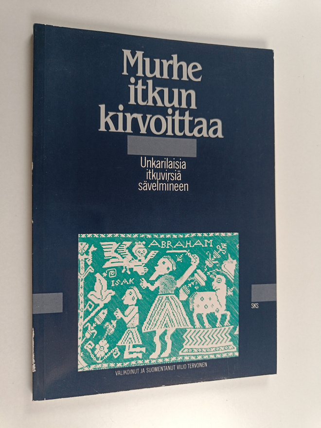 Murhe itkun kirvoittaa : unkarilaisia itkuvirsiä sävelmineen