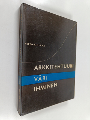 Seppo Rihlama : Arkkitehtuuri, väri, ihminen