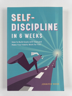 Jennifer Webb : Self Discipline in 6 Weeks: How to Build ...