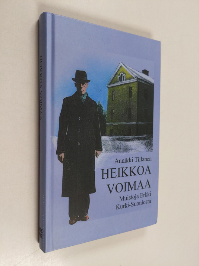 Annikki Tillanen : Heikkoa voimaa : muistoja Erkki Kurki-...