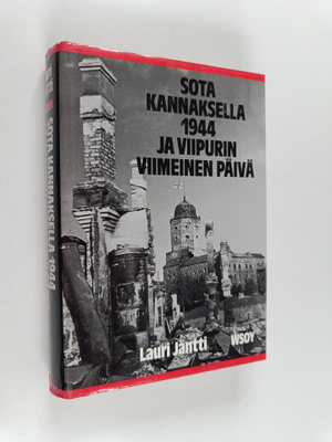 Lauri Jäntti : Sota Kannaksella 1944 ja Viipurin viimeine...