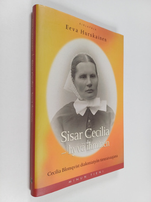 Eeva Hurskainen : Sisar Cecilia - hyvä ihminen : Cecilia ...