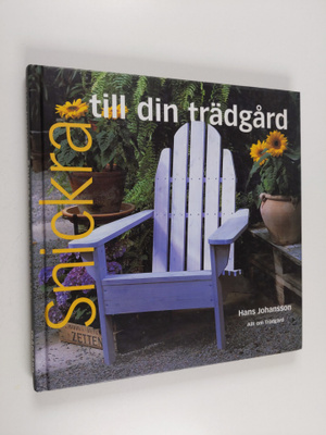 Hans Johansson : Snickra till din trädgård