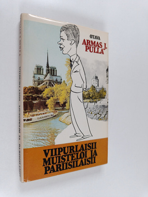 Armas J. Pulla : Viipurlaisii muisteloi ja pariisilaisii