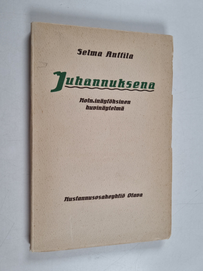 Selma Anttila : Juhannuksena : kolminäytöksinen huvinäytelmä