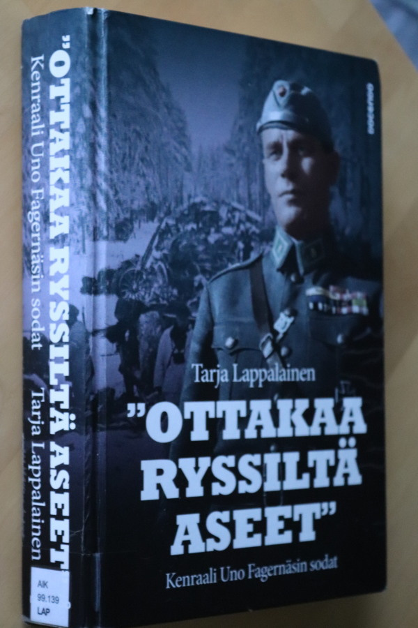 Tarja Lappalainen : "Ottakaa ryssiltä aseet" Kenraali Uno Fa