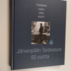 Viedäänkö taulut yöksi kotiin? : Järvenpään Taideseura 60... - pikkukuva 1