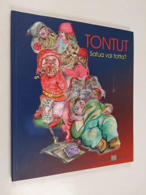 Sirkka-Liisa Hakala ym. : Tontut - satua vai totta?