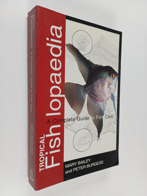 Mary Bailey ym. : Tropical Fishlopaedia : A Complete Guid...