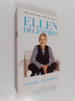 Ellen DeGeneres : Seriously...i'm kidding