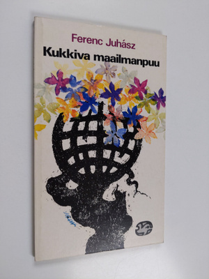 Ferenc Juhasz : Kukkiva maailmanpuu : runoja ja runoelmia
