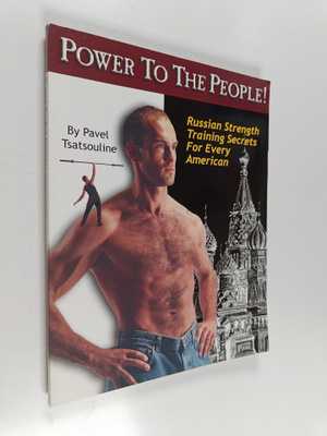 Pavel Tsatsouline : Power to the people! : Russian streng...