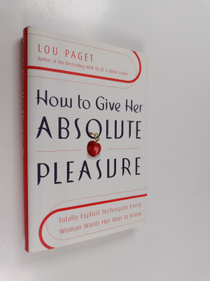 Lou Paget : How to give her absolute pleasure : totally e...