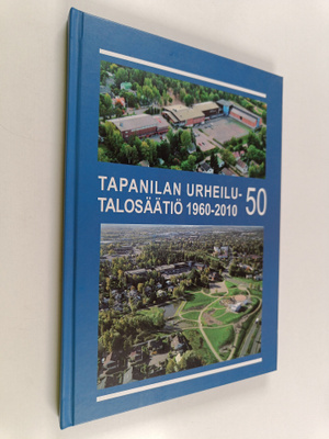 Hannele Toropainen : Tapanilan urheilutalosäätiö 1960-2010