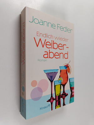 Joanne Fedler : Endlich wieder Weiberabend - Roman