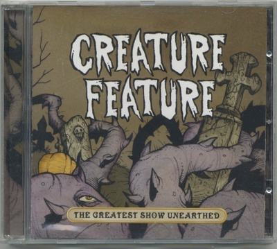 CREATURE FEATURE: The Greatest Show Unearthed – US CD 2007