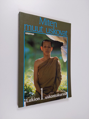 Miten muut uskovat : Lukion 1. uskontokurssi