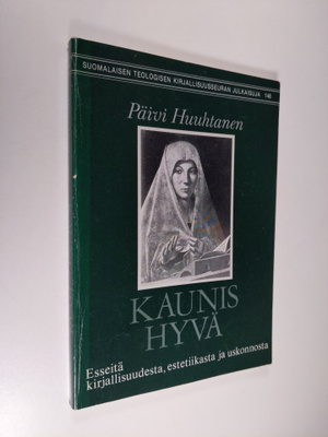 Päivi Huuhtanen : Kaunis hyvä : esseitä kirjallisuudesta,...