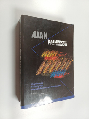 Ajan paineessa : kirjoituksia 1930-luvun suomalaisesta aa...