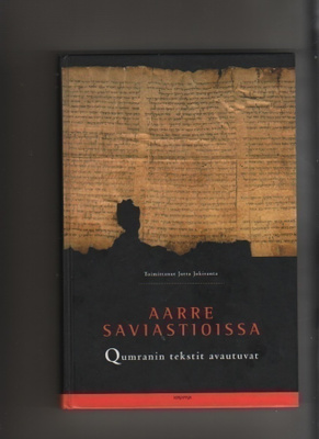 [Jokiranta]: Aarre saviastioissa:Qumranin tekstit avautuvat