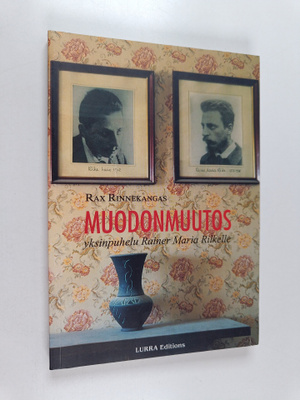 Rax Rinnekangas : Muodonmuutos : yksinpuhelu Rainer Maria...