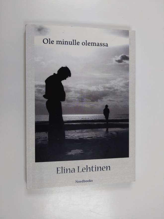 Elina Lehtinen : Ole minulle olemassa : romaani