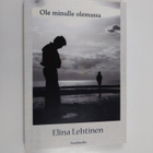 Elina Lehtinen : Ole minulle olemassa : romaani - pikkukuva 1
